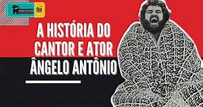 A História do Ator e Cantor Ângelo Antônio