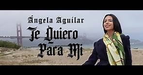 Ángela Aguilar - Te Quiero Para Mi (Video Oficial)