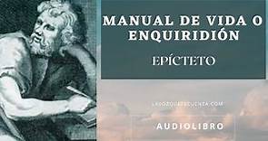 Manual de vida o Enquiridión de Epicteto. Audiolibro completo voz humana real.