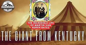 The Giant From Kentucky: The Incredible Life Of Martin Van Buren Bates #appalachia #history