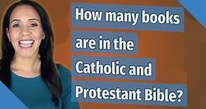 How many books are in the Catholic and Protestant Bible?