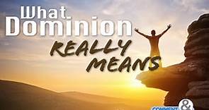 What Dominion Really Means - KCM Blog