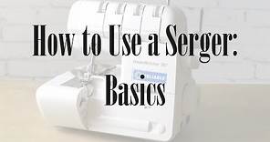 How to Use a Serger - Basics