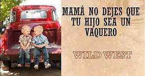 Wild West - Mamá no dejes que tu hijo sea un vaquero (Letra) | Música Country en español |