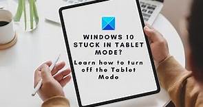 Windows 10 stuck in Tablet Mode Here is how to turn off the Tablet Mode