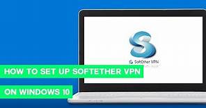 How to setup SoftEther VPN Client on Windows 10