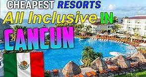 Cheapest All Inclusive Resorts In Cancun Mexico for 2022