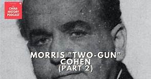 The Life of Morris “Two-Gun” Cohen (Part 2) | The China History Podcast