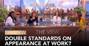 Double Standards For Appearance At Work? | The View