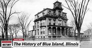 The History of Blue Island, ( Cook County ) Illinois !!! U.S. History and Unknowns