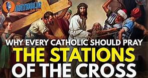 Why Every Catholic Should Pray The Stations Of The Cross | The Catholic Talk Show