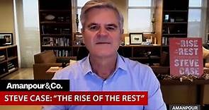 Investing Outside Silicon Valley: Steve Case on a New Era of Entrepreneurship | Amanpour and Company