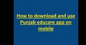 How to download and use Punjab educare app .