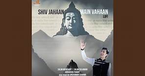 Shiv Jahaan Main Vahaan (Lofi)