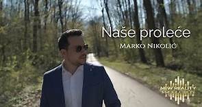 Marko Nikolić - Naše proleće - (Official Video)