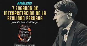 7 ensayos de interpretación de la realidad peruana de José Carlos Mariátegui | ANÁLISIS