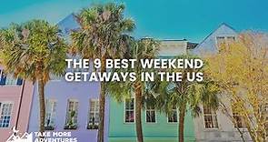 The 9 Best Weekend Getaways in the US!