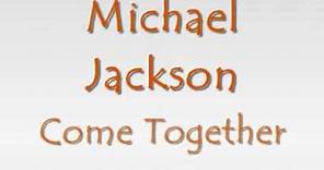 Michael Jackson - Come together (with lyrics)