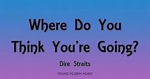 Dire Straits - Where Do You Think You're Going? (Lyrics) - Communique (1979)