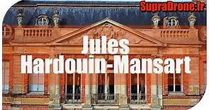 Jules Hardouin Mansart Architecte de Versailles