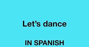 How To Say (Let's dance) In Spanish