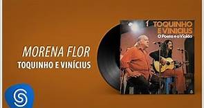 Toquinho e Vinicius - Morena Flor (Álbum "O Poeta E O Violão") [Áudio Oficial]