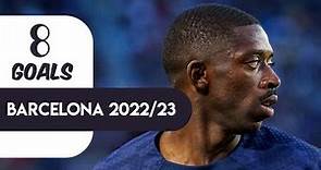 Ousmane Dembele All 8 Goals for Barcelona 2022/23