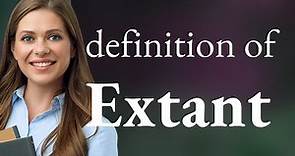 Extant • meaning of EXTANT