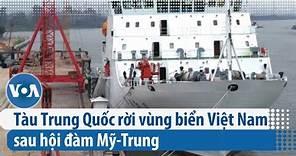 Tàu Trung Quốc rời vùng biển Việt Nam sau hội đàm Mỹ-Trung | VOA Tiếng Việt