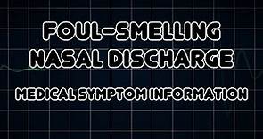 Foul-smelling nasal discharge (Medical Symptom)
