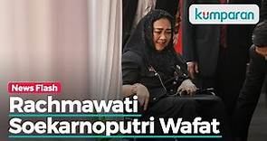 Putri Bung Karno, Rachmawati Soekarnoputri Wafat