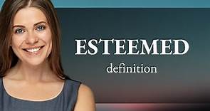 Esteemed | meaning of ESTEEMED