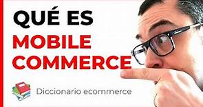 ❓ Qué es el MOBILE COMMERCE o m-commerce