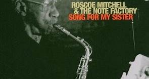 Roscoe Mitchell & The Note Factory - Song For My Sister