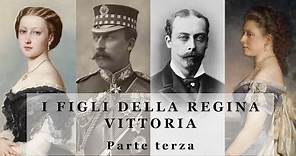 I Figli della Regina Vittoria - parte 3