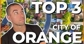 The TOP 3 Neighborhoods in the City of Orange, CA!