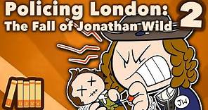 Policing London - The Fall of Jonathan Wild - Extra History - Part 2