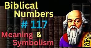 Biblical Number #117 in the Bible – Meaning and Symbolism