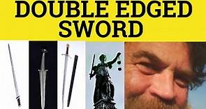🔵 Double-Edged Sword - Two-Edged Sword - Double Edged Sword Meaning - 2 Edged Sword Examples -Idioms