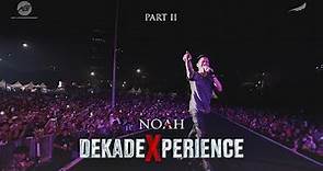 NOAH DEKADEXPERIENCE (PART 2)