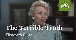 The Terrible Truth: Suffering Is Not For Nothing with Elisabeth Elliot