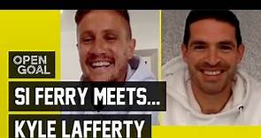 Si Ferry Meets... Kyle Lafferty
