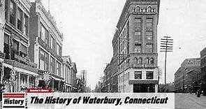 The History of Waterbury, ( New Haven County ) Connecticut !!! U.S. History and Unknowns