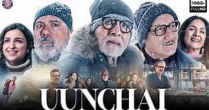 Uunchai Full Movie | Amitabh Bachchan, Anupam Kher, Boman Irani, Parineeti Chopra | Facts & Details