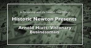 Historic Newton Presents: Arnold Hiatt: Visionary Businessman