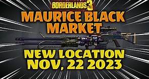 MAURICE BLACK MARKET NEW Location Today ❄ November 22, 2023 ❄ BORDERLANDS 3
