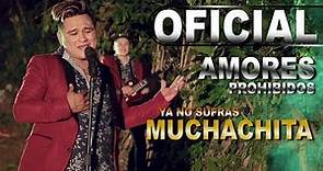 Ya No Sufras Muchachita (Amores Prohibidos) Video Oficial 2018 HD