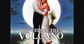 Joe Versus The Volcano (music by Georges Delerue)