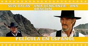 Seis balas... una venganza... una oración | Western | Película completa en español