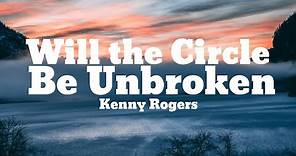Kenny Rogers - Will The Circle Be Unbroken (Lyrics)